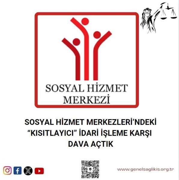 SOSYAL HİZMET MERKEZLERİ’NDEKİ “KISITLAYICI” İDARİ İŞLEME KARŞI  DAVA AÇTIK