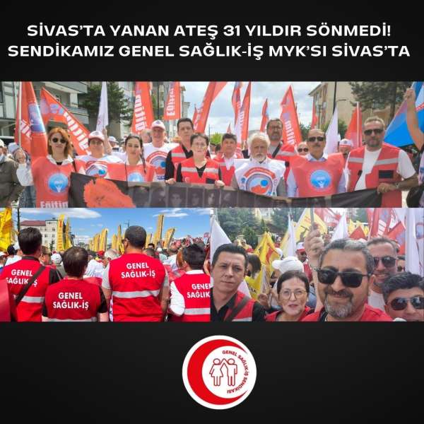 Sivas'ta Yanan Ateş 31 Yıldır Sönmedi! Sendikamız Genel Sağlık-İş MYK'sı Sivas'ta