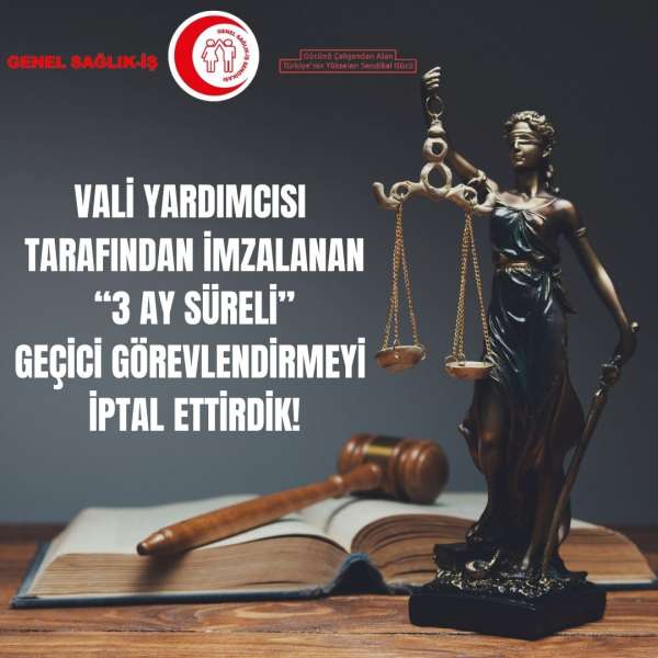 VALİ YARDIMCISI TARAFINDAN İMZALANAN “3 AY SÜRELİ” GEÇİCİ GÖREVLENDİRMEYİ İPTAL ETTİRDİK!