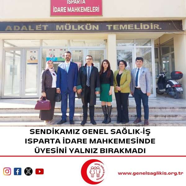 Sendikamız Genel Sağlık-İş, Isparta İdare Mahkemesinde Üyesini Yalnız Bırakmadı