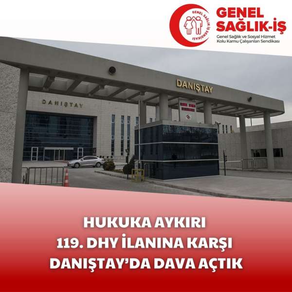 HUKUKA AYKIRI 119. DHY İLANINA KARŞI DANIŞTAY’DA DAVA AÇTIK