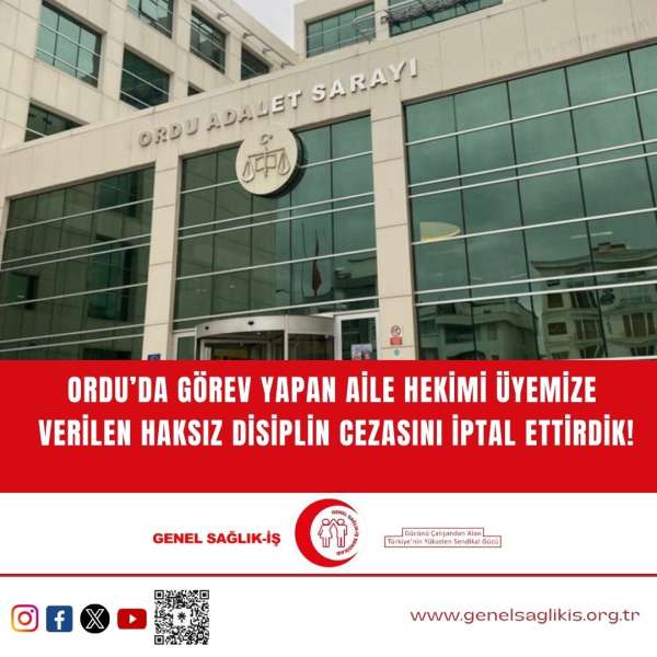 ORDU’DA GÖREV YAPAN AİLE HEKİMİ ÜYEMİZE VERİLEN HAKSIZ DİSİPLİN CEZASINI İPTAL ETTİRDİK!