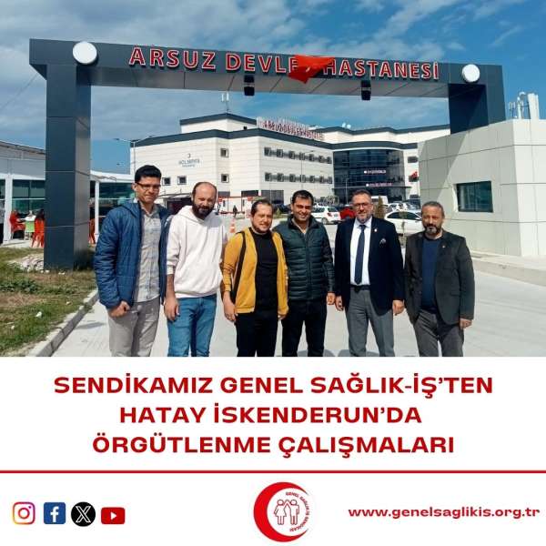 Sendikamız Genel Sağlık-İş'ten Hatay İskenderun'da Örgütlenme Çalışmaları