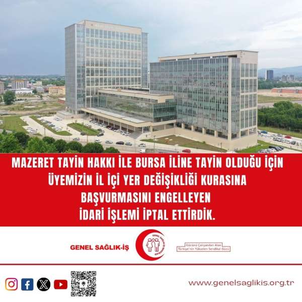 MAZERET TAYİN HAKKI İLE BURSA İLİNE TAYİN OLDUĞU İÇİN ÜYEMİZİN İL İÇİ YER DEĞİŞİKLİĞİ KURASINA BAŞVURMASINI ENGELLEYEN İDARİ İŞLEMİ İPTAL ETTİRDİK.